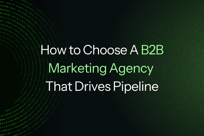 How to Choose A B2B Marketing Agency That Drives Pipeline